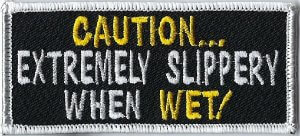 Caution... Extremly Slippery When Wet! | Patches