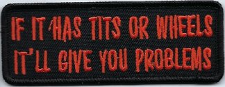 If It Has Tits Or Wheels It'll Give You Problems | Patches