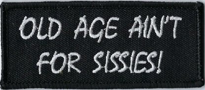 Old Age Ain't For Sissies | Patches