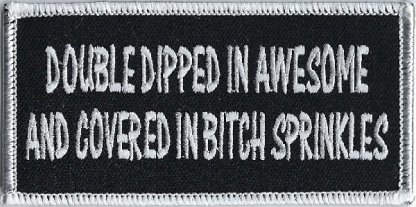 Double Dipped In Awesome And Covered In Bitch Sprinkles | Patches
