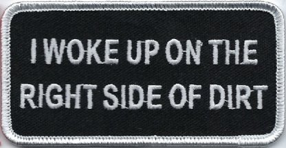I Woke Up On The Right Side Of Dirt | Patches