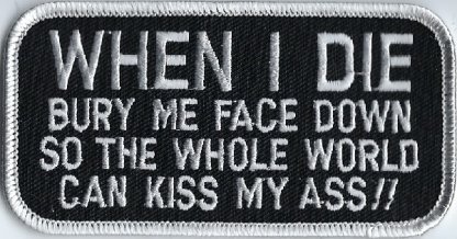 When I Die Bury Me Face Down So The Whole World Can Kiss My Ass!! | Patches