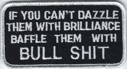 If You Can't Dazzle Them Brilliance Baffle Them With Bull Shit | Patches